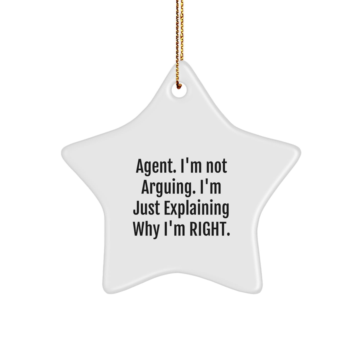 Funny Agent Star Ornament, Gifts from Men for Agent, Agent Christmas Unique Gifts with 'I'm Not Arguing. I'm Just Explaining Why I'm Right.' - Image 1