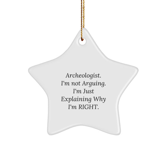 Funny Archeologist Gifts for Friends from Men, Archeologist Star Ornament, I'm Not Arguing. I'm Just Explaining Why I'm Right. - Christmas Unique Gifts - Image 1