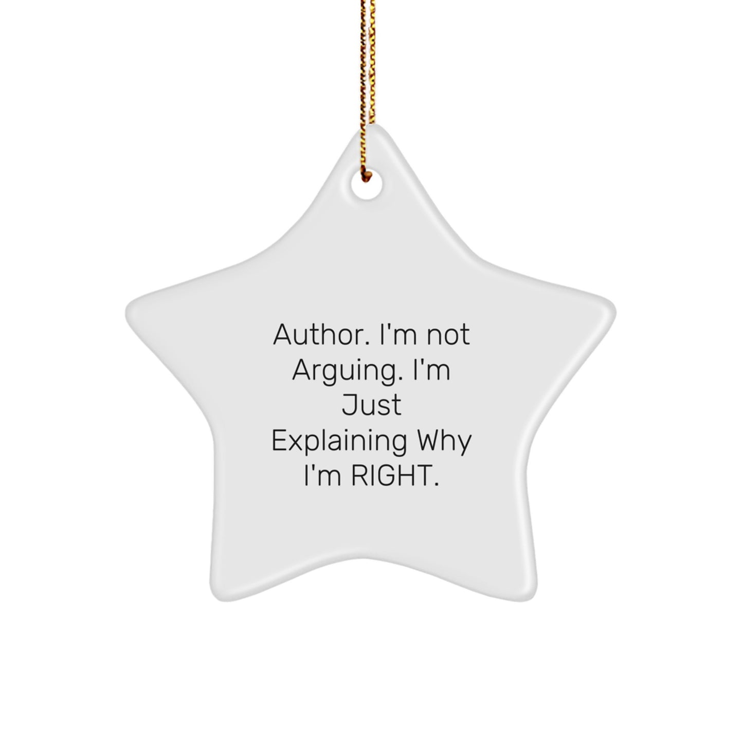 Funny Author Gifts from Men to Men - Star Ornament with 'I'm Not Arguing. I'm Just Explaining Why I'm Right.' Quote - Unique Christmas Unique Gifts - Image 1