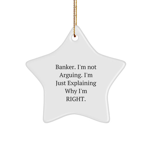 Funny Banker Gifts from Friends for Banker Christmas Unique Star Ornament, 'I'm Not Arguing. I'm Just Explaining Why I'm Right.' - Image 1