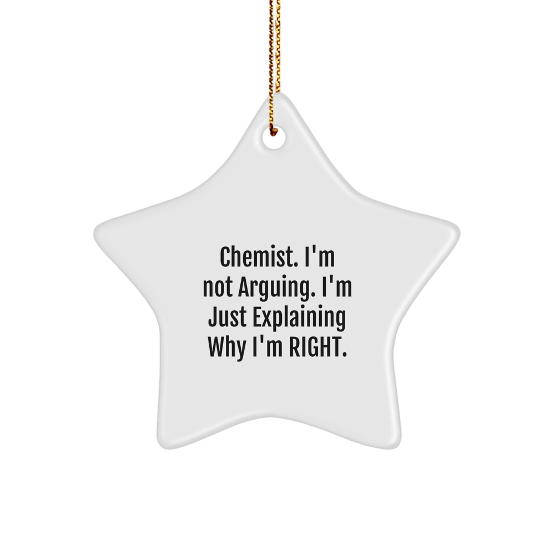 Funny Chemist Gifts from Friends for Men - Christmas Unique Star Ornament, 'I'm Not Arguing. I'm Just Explaining Why I'm Right.' - Image 1