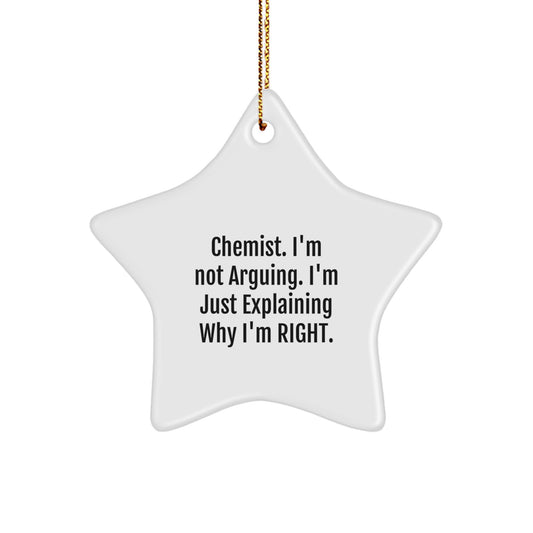 Funny Chemist Gifts from Friends for Men - Christmas Unique Star Ornament, 'I'm Not Arguing. I'm Just Explaining Why I'm Right.' - Image 1