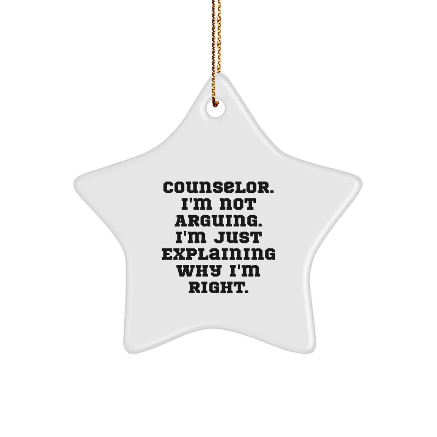 Funny Counselor Christmas Unique Gifts from Men, Gifts for Counselor - Star Ornament, 'I'm Not Arguing, I'm Just Explaining Why I'm Right.' - Image 1
