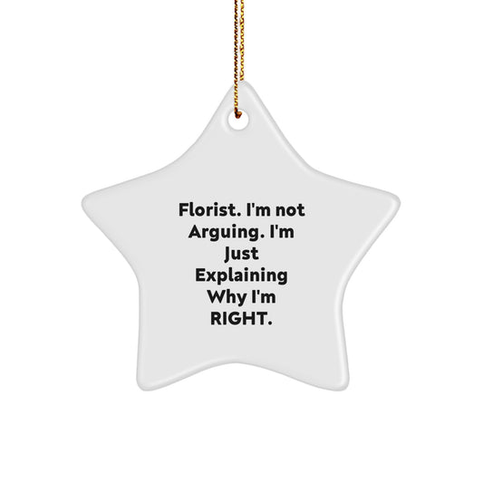 Funny Florist Gifts from Friends for the Holidays, Star Ornament Quote 'I'm Not Arguing, I'm Just Explaining Why I'm Right' for Florist Lovers at Christmas - Image 1