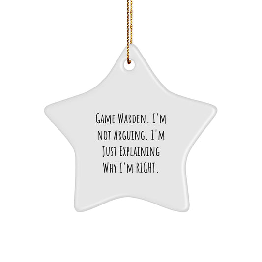 Game Warden Funny Star Ornament, Gifts from Men, for Christmas - 'I'm Not Arguing. I'm Just Explaining Why I'm Right.' - Image 1
