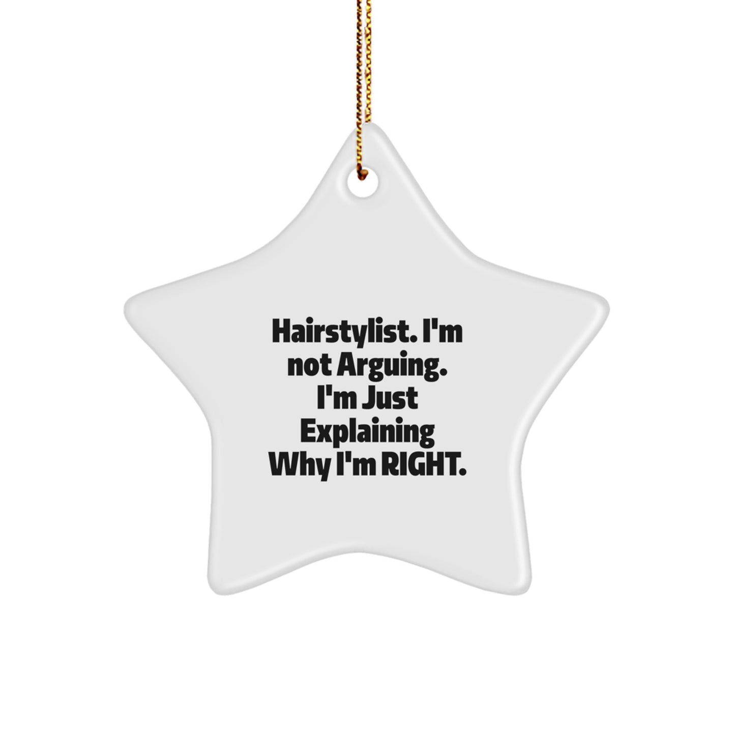 Hairstylist Gifts from Friends for Christmas - Funny Star Ornament with 'I'm Not Arguing. I'm Just Explaining Why I'm Right.' Quote - Image 1