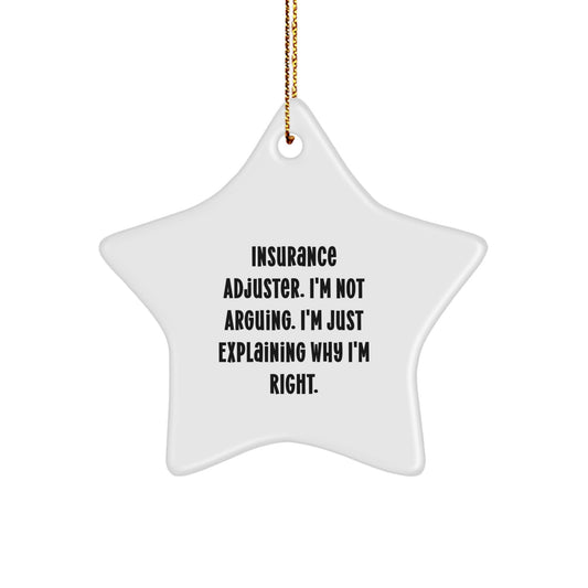 Insurance Adjuster Gifts, 'I'm Not Arguing. I'm Just Explaining Why I'm Right.' Funny Star Ornament for Christmas, Gifts from Friends to Insurance Adjuster - Image 1