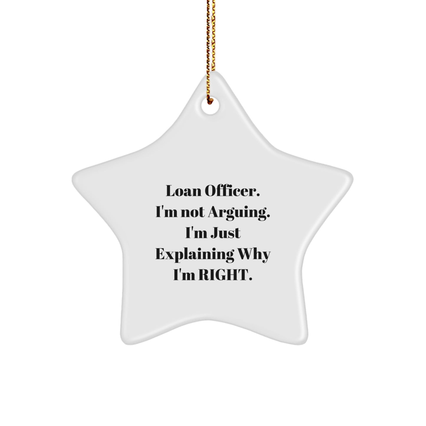 Funny Loan Officer Gifts, 'I'm Not Arguing. I'm Just Explaining Why I'm Right.' Star Ornament for Christmas, Gifts from Friends to Loan Officer - Image 1