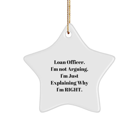 Funny Loan Officer Gifts, 'I'm Not Arguing. I'm Just Explaining Why I'm Right.' Star Ornament for Christmas, Gifts from Friends to Loan Officer - Image 1
