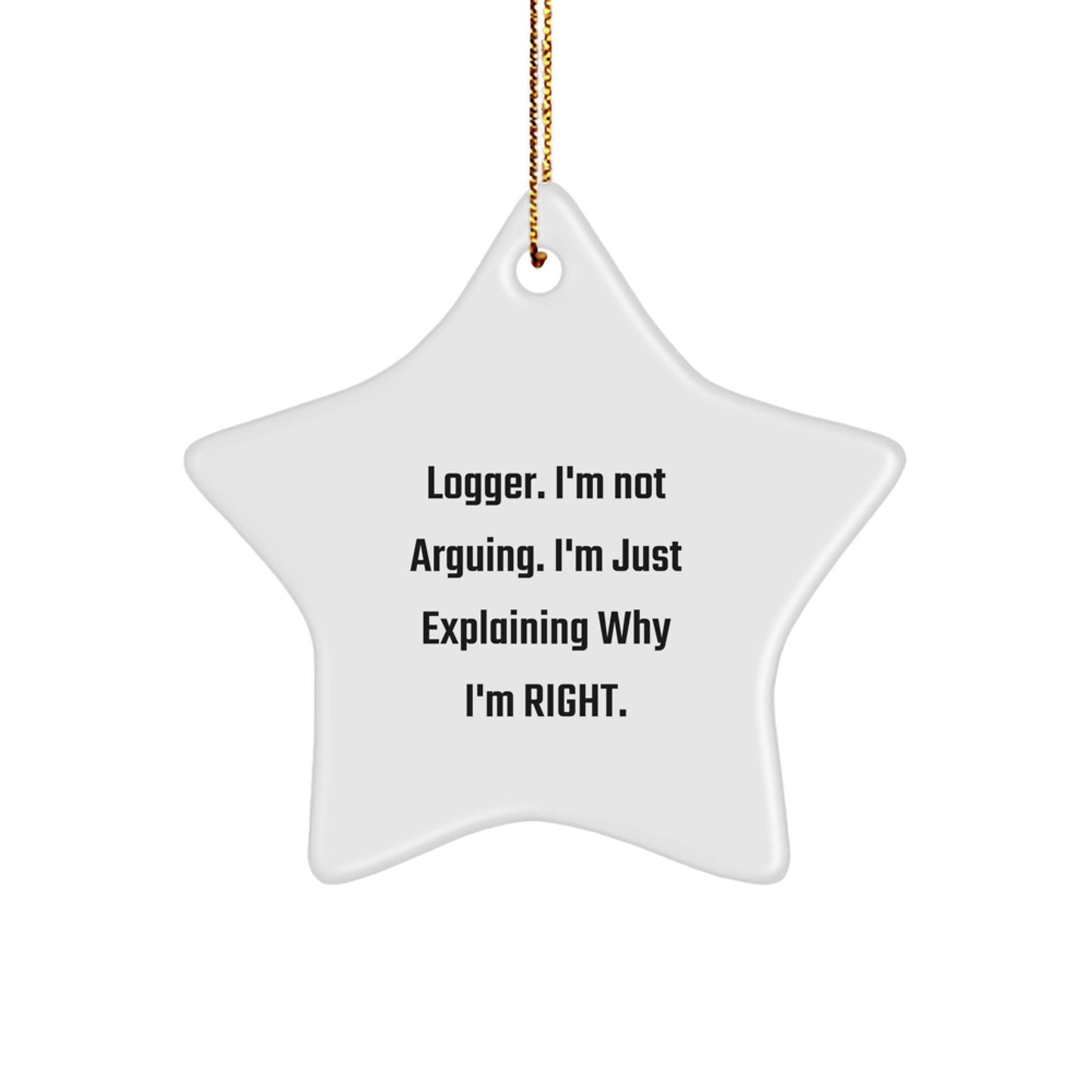 Funny Logger Gifts from Friends - Star Ornament with 'I'm Right' Quote, White Star Shape, Christmas Unique Gifts for Logger Men - Image 1