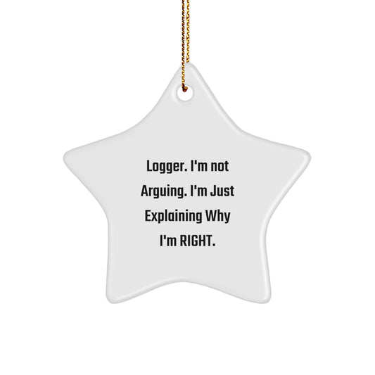 Funny Logger Gifts from Friends - Star Ornament with 'I'm Right' Quote, White Star Shape, Christmas Unique Gifts for Logger Men - Image 1