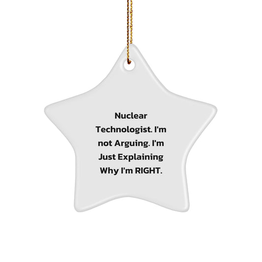Funny Nuclear Technologist Gifts from Friends for Men Nuclear Technologist Star Ornament with Quote 'I'm Not Arguing. I'm Just Explaining Why I'm Right.' - Christmas Unique Gift - Image 1