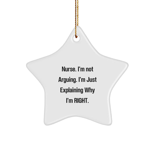 Funny Nurse Gifts from Friends - 'I'm Not Arguing. I'm Just Explaining Why I'm Right.' Star Ornament for Christmas - Image 1