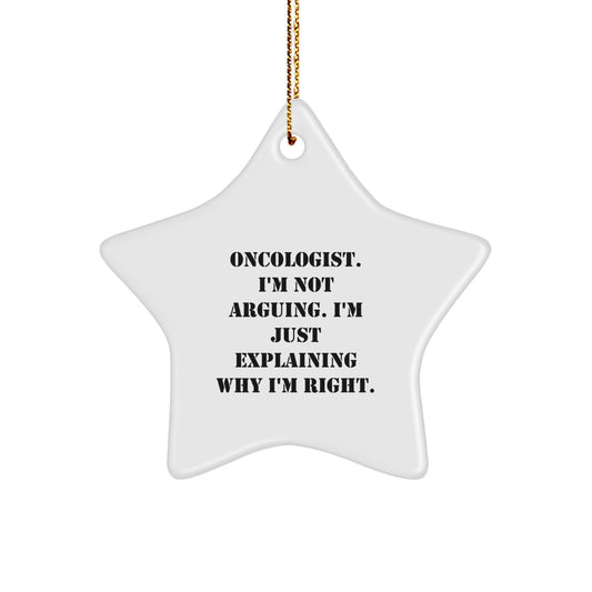 Funny Oncologist Gifts for Men, Gifts from Friends to Oncologist Star Ornament, Christmas Unique Gifts for Him, I'm Not Arguing. I'm Just Explaining Why I'm Right. - Image 1