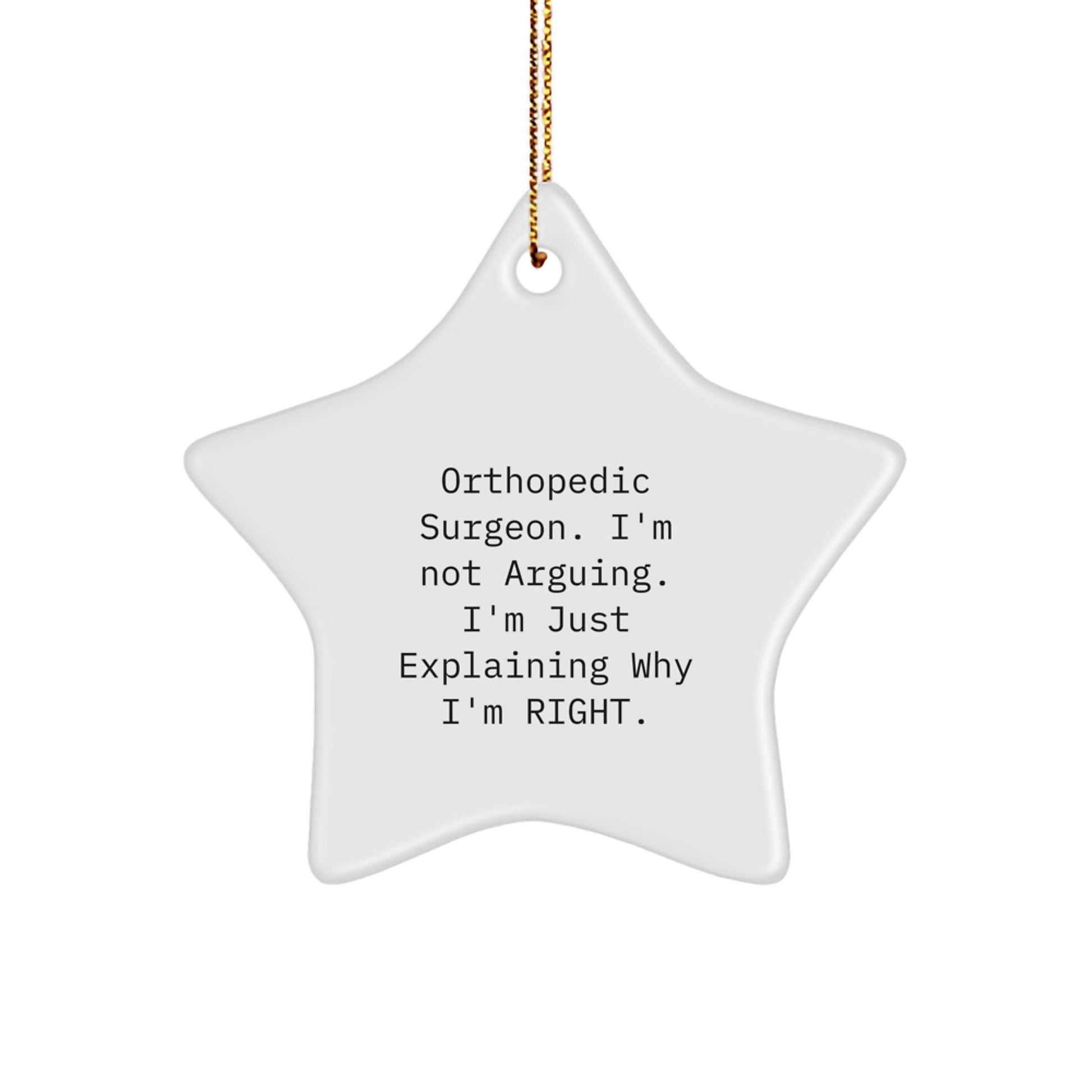 Funny Orthopedic Surgeon Gifts from Men, Unique Christmas Decorations for Orthopedic Surgeon, Star Ornament with Quote - I'm Not Arguing. I'm Just Explaining Why I'm Right. - Image 1