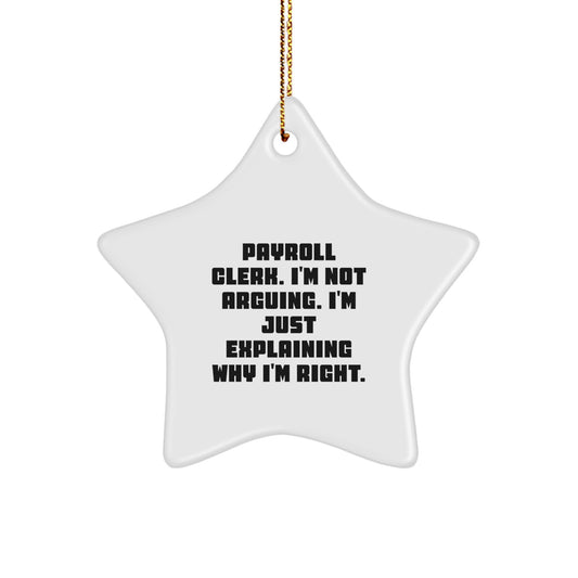 Payroll Clerk Gifts from Friends, Payroll Clerk Humor, Christmas Star Ornament, 'I'm Not Arguing. I'm Just Explaining Why I'm Right.' Funny Quote, Gifts for Payroll Clerk, Star Shaped Decorations - Image 1
