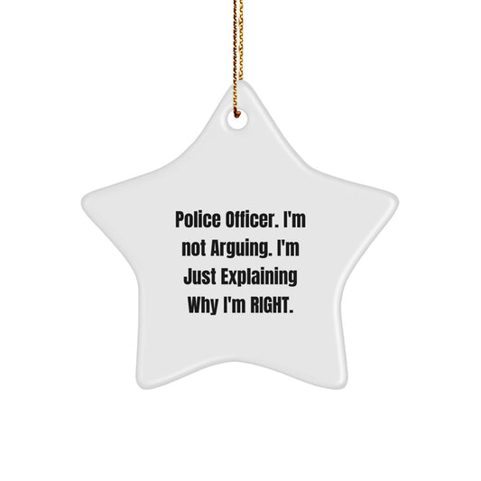 Funny Police Officer Gifts, Star Ornament for Christmas Unique Presents from Men to Police Officer Friends, Explaining Why I'm Right Quote - Image 1