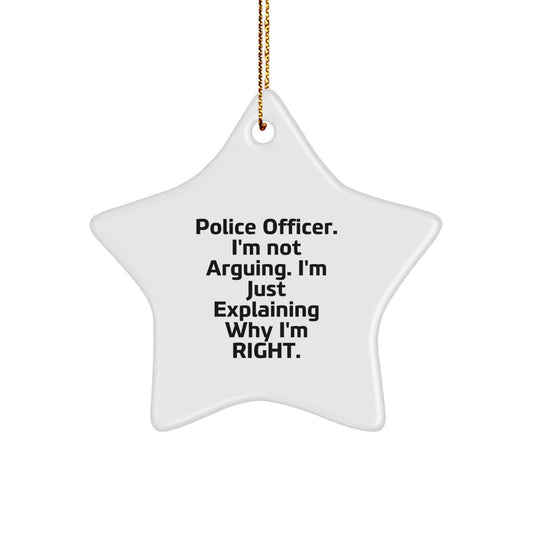 Funny Police Officer Gifts from Family Christmas Unique Star Ornaments for Men - 'I'm Not Arguing. I'm Just Explaining Why I'm Right.' - Image 1