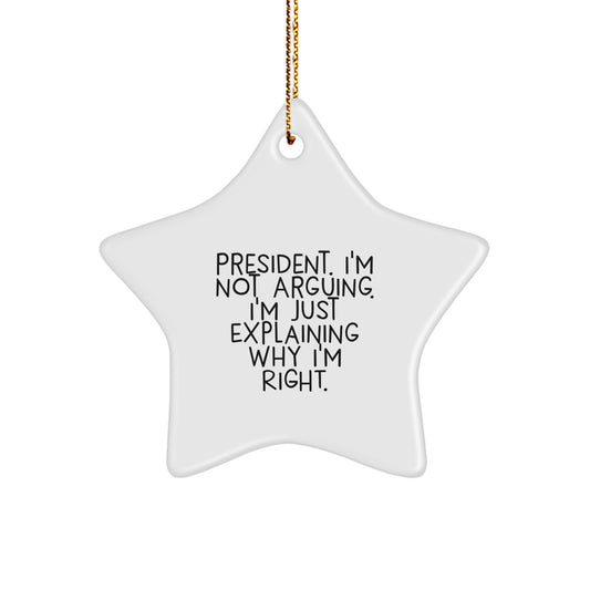 President Star Ornament, Funny Quote 'I'm Not Arguing, I'm Just Explaining Why I'm Right' Gifts from Men for Christmas Unique Gifts - Image 1