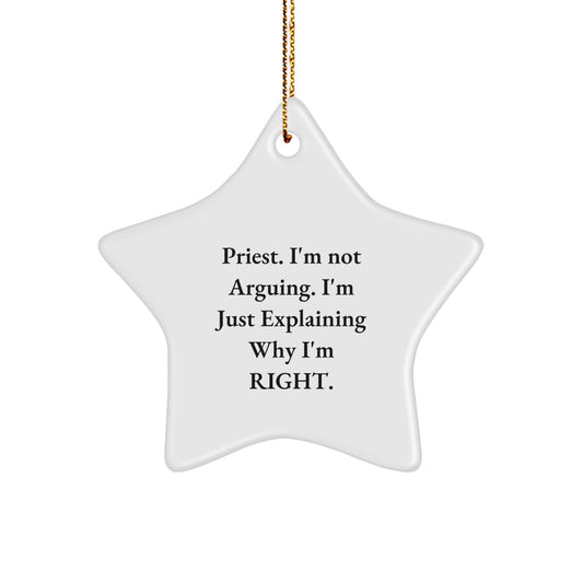 Funny Christmas Unique Gifts from Friends to Priest Star Ornament, 'I'm Not Arguing, I'm Just Explaining Why I'm Right' - Unique Priest Gifts for Christmas - Image 1