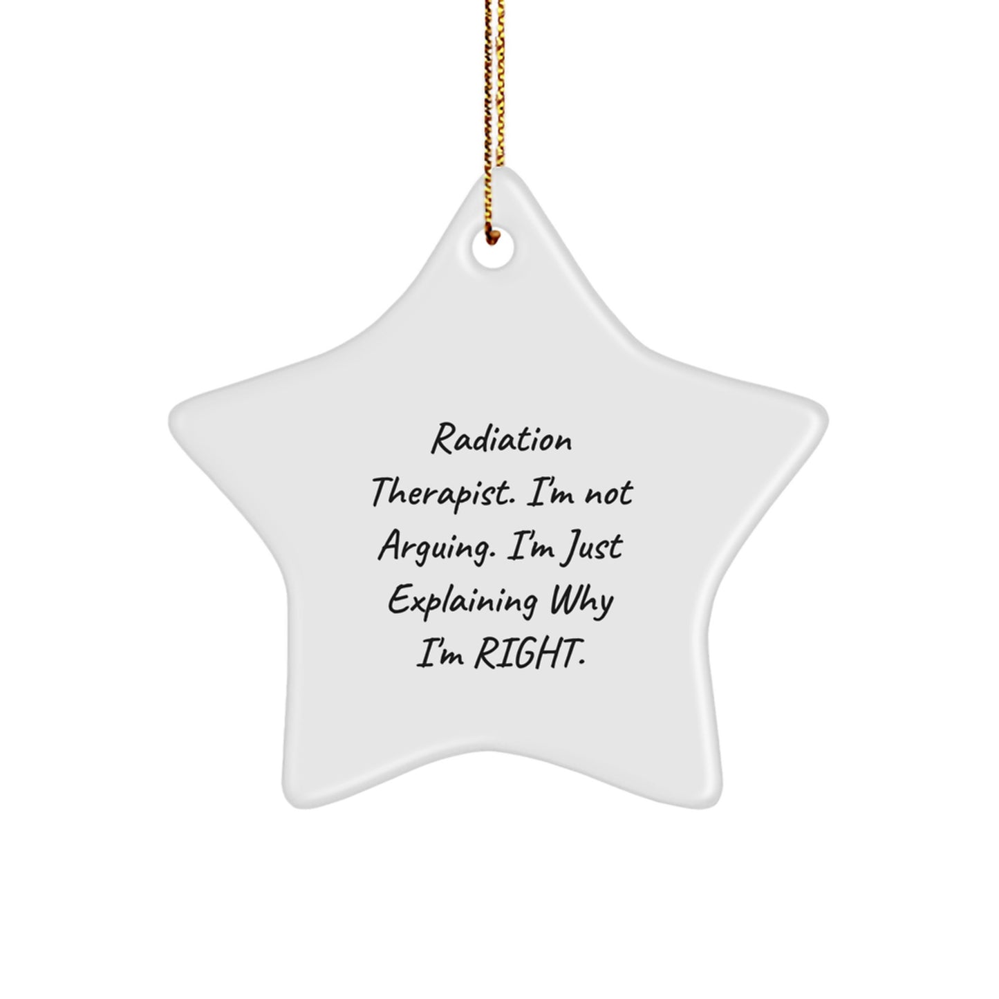 Funny Radiation Therapist Gifts for Men and Women, Radiation Therapist Star Ornament with 'I'm Not Arguing. I'm Just Explaining Why I'm Right.' Quote, Christmas Unique Gifts from Friends - Image 1