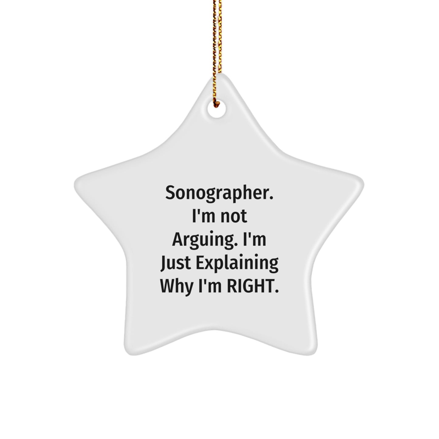 Funny Sonographer Gifts for Christmas - 'I'm Not Arguing. I'm Just Explaining Why I'm Right.' Star Ornament, Gifts from Friends, Family, or Coworkers for Sonographer - Image 1