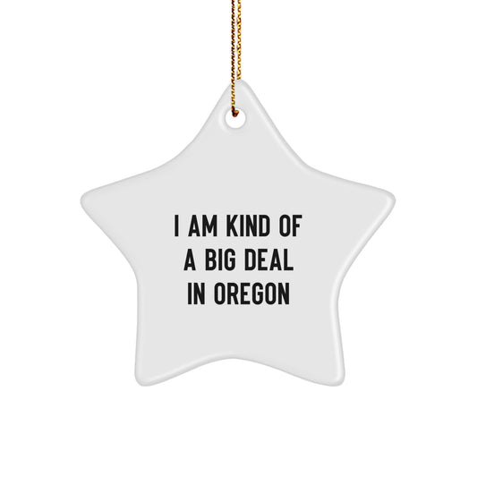 Funny Star Ornament Gifts from Oregon - I Am Kind Of A Prime Selection In Oregon, Christmas Unique Gifts for Men, Women, Friends, Coworkers, Family - Image 1