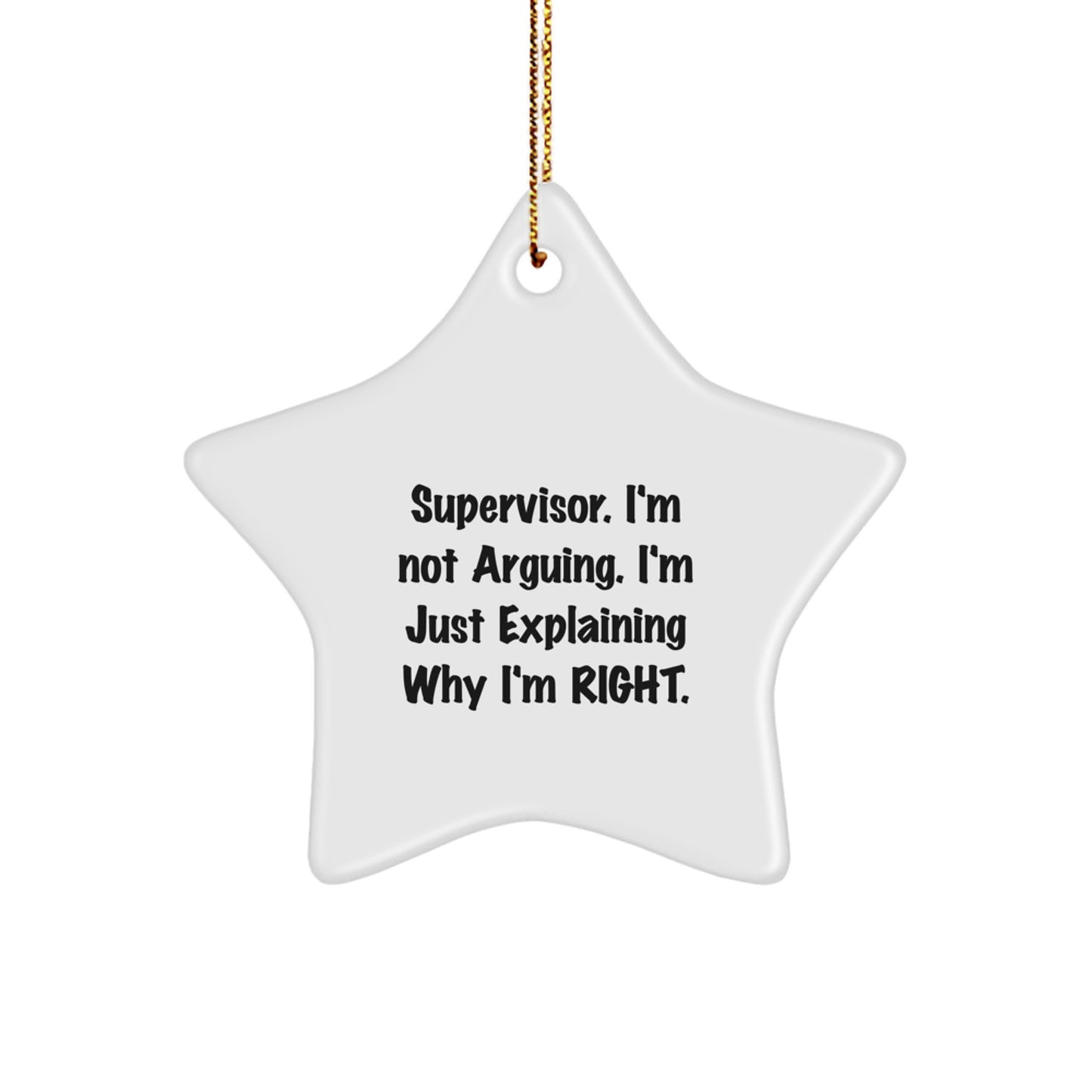Funny Supervisor Christmas Unique Gifts from Men to Supervisor Star Ornament - Supervisor Explaining Why I'm Right - Image 1