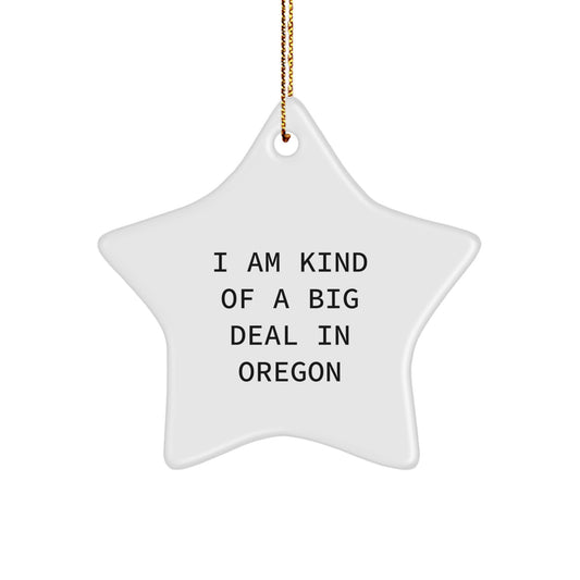 Funny Oregon Christmas Unique Gifts from Men to Friends, I Am Kind Of A Prime Selection In Oregon Star Ornament, Unique Star Decoration - Image 1