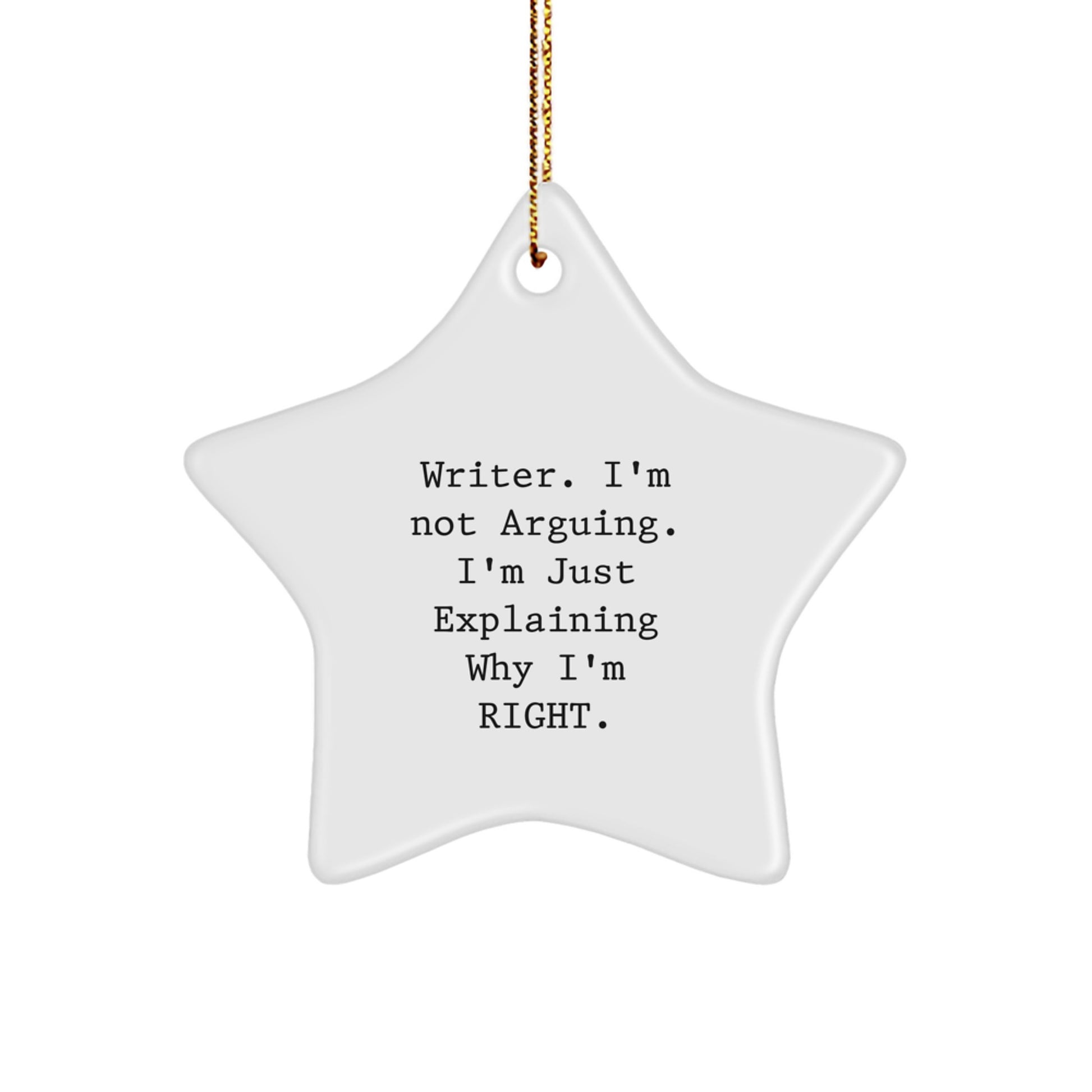 Funny Writer Star Ornament Gifts from Friends for Christmas - 'I'm Not Arguing. I'm Just Explaining Why I'm Right.' - Image 1