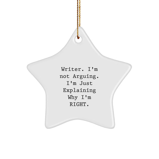 Funny Writer Star Ornament Gifts from Friends for Christmas - 'I'm Not Arguing. I'm Just Explaining Why I'm Right.' - Image 1