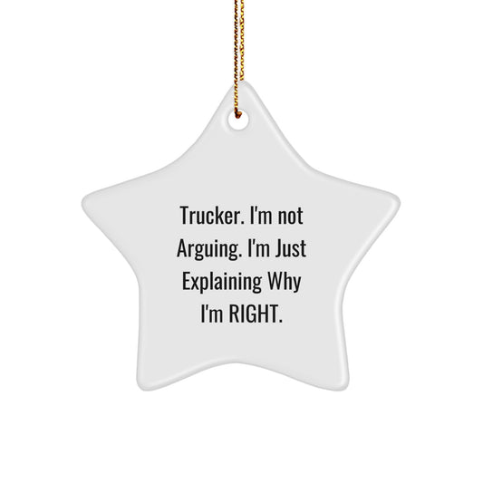 Trucker Gifts from Friends - Funny Star Ornament for Christmas, 'I'm Not Arguing. I'm Just Explaining Why I'm Right.' - Image 1