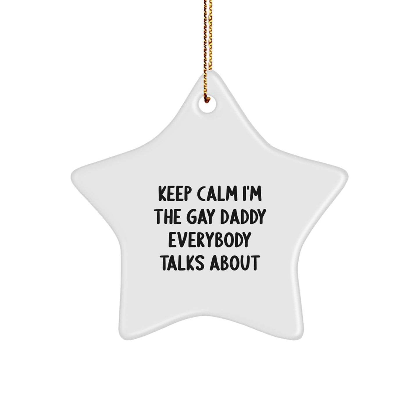 Funny Daddy Star Ornament Gifts from Family for Daddy, Christmas Unique Gifts, Keep 'Calm I'm The Gay Daddy Everybody Talks About' - Image 1