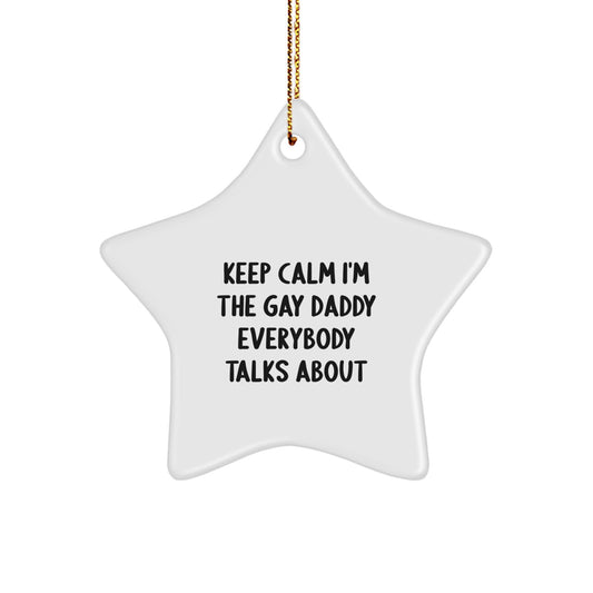 Funny Daddy Star Ornament Gifts from Family for Daddy, Christmas Unique Gifts, Keep 'Calm I'm The Gay Daddy Everybody Talks About' - Image 1