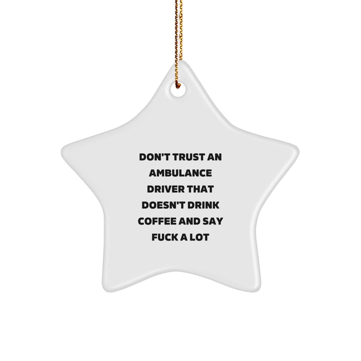 Funny Ambulance Driver Star Ornament, Ideal Gifts from Friends for Ambulance Driver, Don't Trust an Ambulance Driver That Doesn't Drink Coffee Funny Motivational Christmas Unique Gifts - Image 1