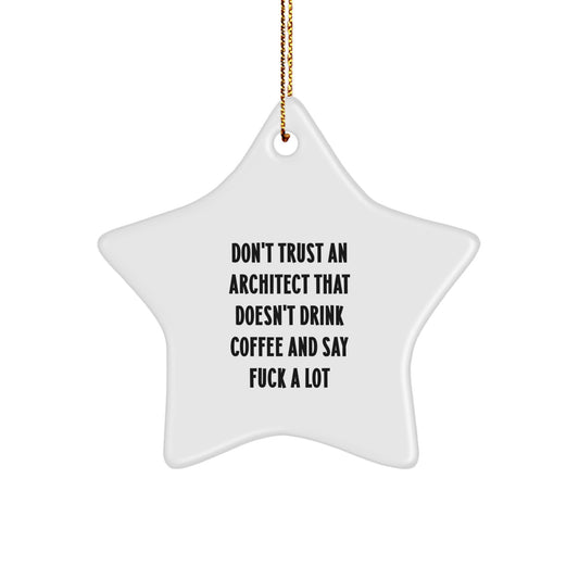 Funny Architect Gifts, Star Ornament, Christmas Unique Gifts from Men to Friends, Funny Christmas Unique Gifts for Architect, Don't Trust An Architect That Doesn't Drink Coffee And Say F--k A Lot - Image 1