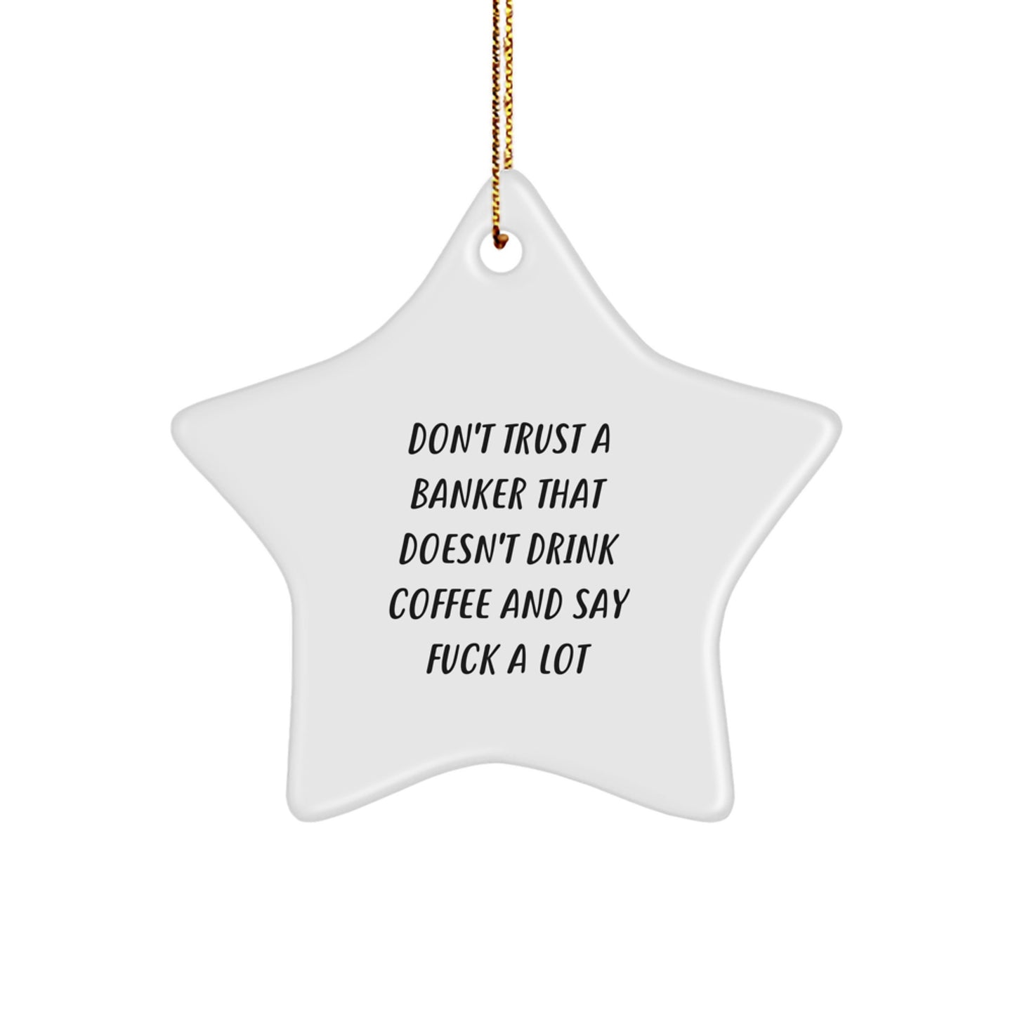 Funny Banker Gifts for Men - 'Don't Trust A Banker...' Star Ornament, White, 3.25" Tall, Christmas Unique Gifts from Friends - Image 1