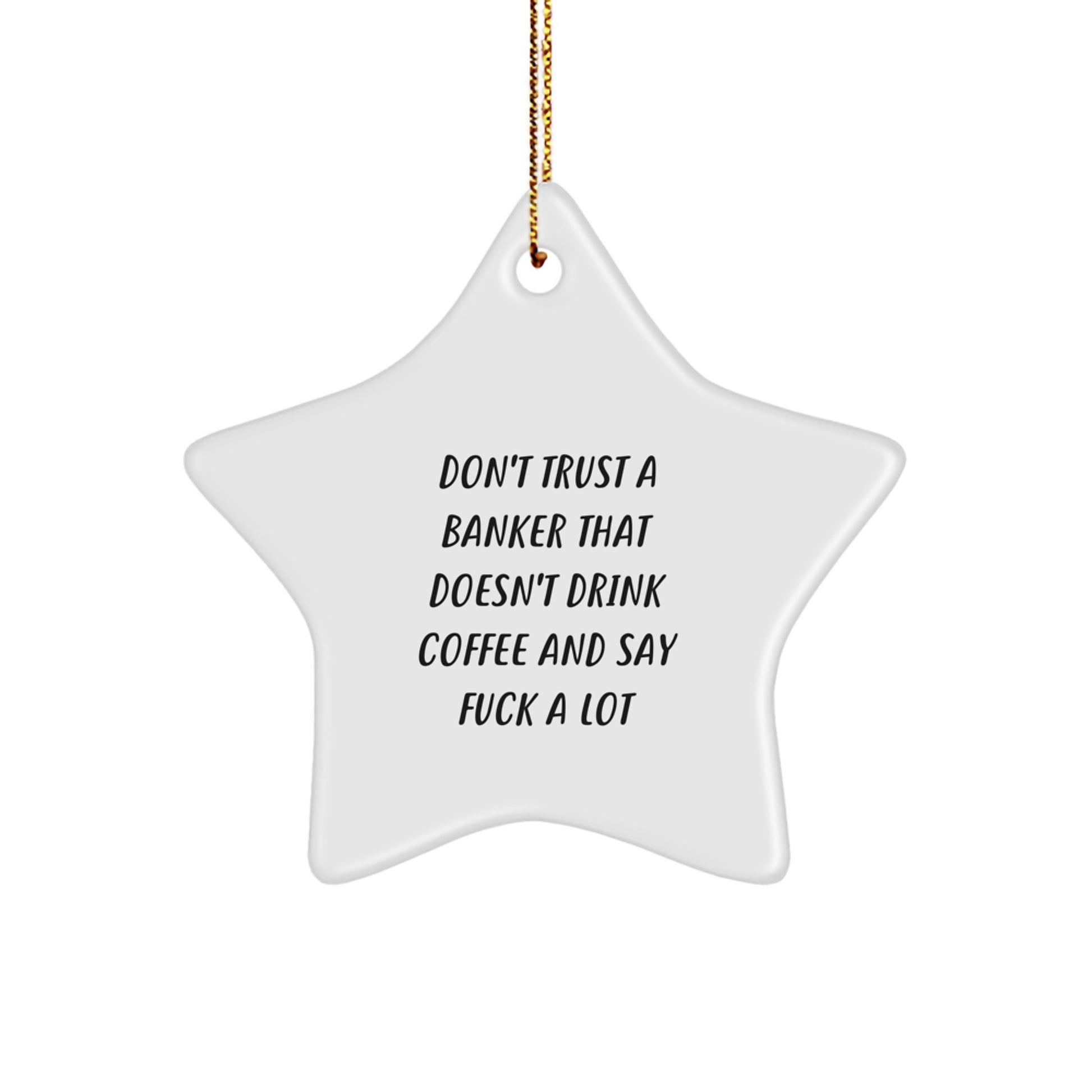 Funny Banker Gifts for Men - 'Don't Trust A Banker...' Star Ornament, White, 3.25" Tall, Christmas Unique Gifts from Friends - Image 1