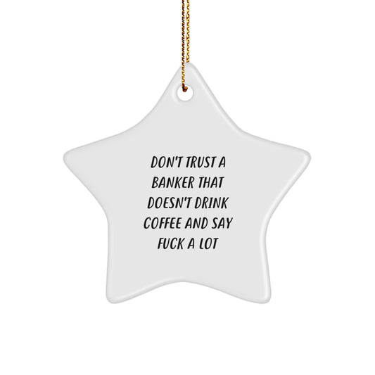 Funny Banker Gifts for Men - 'Don't Trust A Banker...' Star Ornament, White, 3.25" Tall, Christmas Unique Gifts from Friends - Image 1