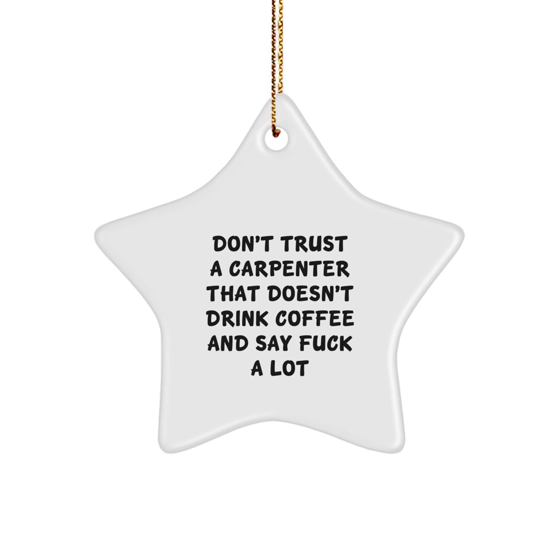 Funny Carpenter Gifts for Men, Unique Christmas Memorable Presents from Friends or Family with Star Ornament, Don't Trust a Carpenter That Doesn't Drink Coffee - Image 1