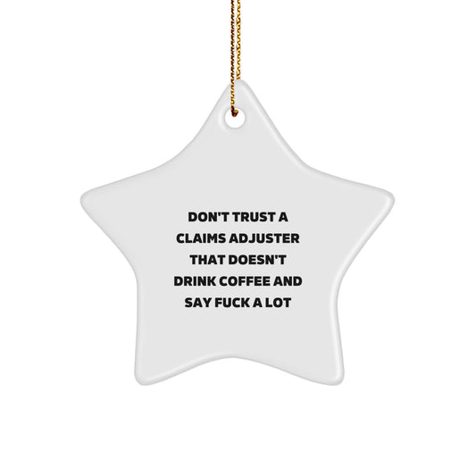 Funny Claims Adjuster Gifts from Men, Unique Christmas Unique Gifts for Claims Adjuster, Star Ornament, Don't Trust A Claims Adjuster That Doesn't Drink Coffee And Say F--k A Lot - Image 1