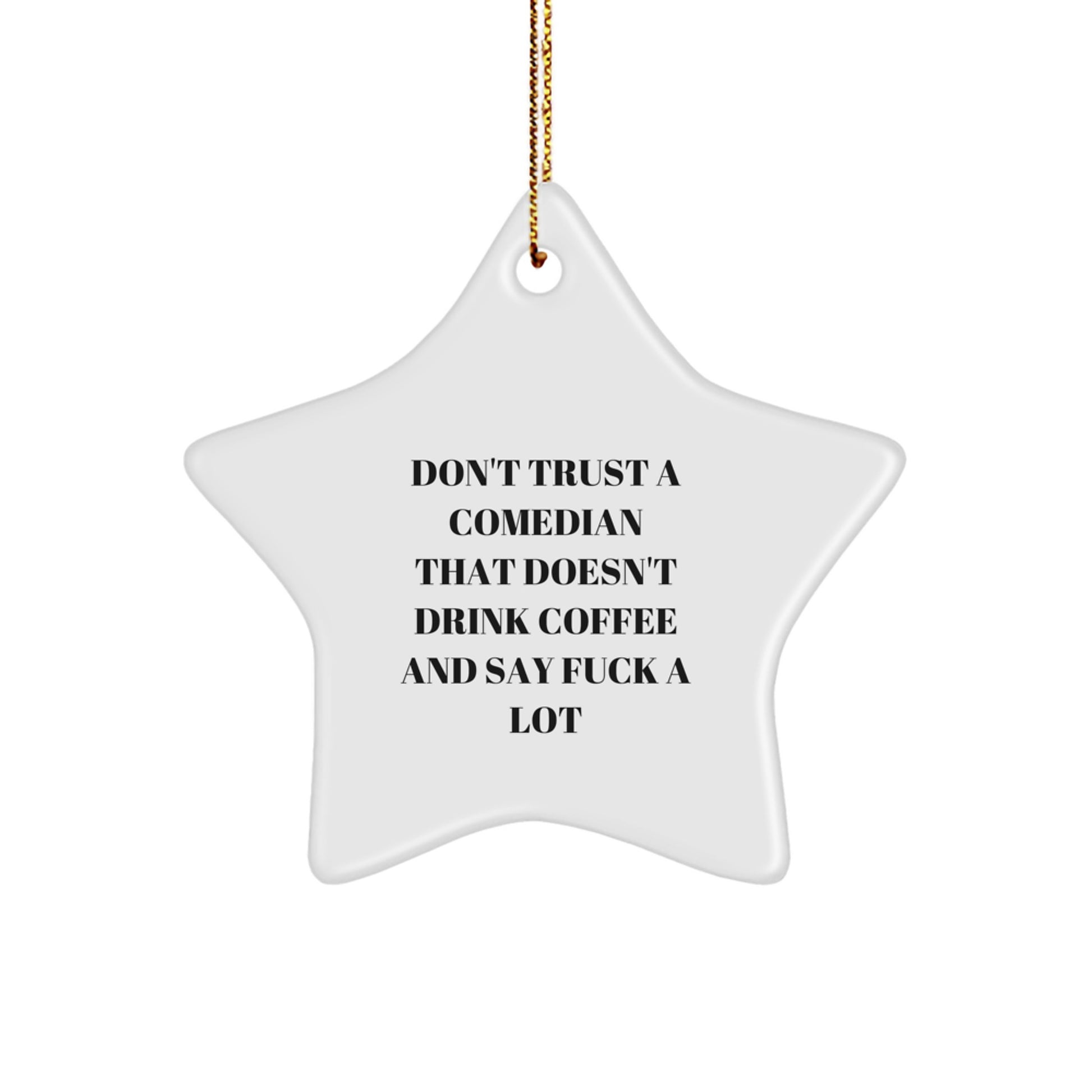 Funny Comedian Gifts from Men to Comedian Friends - Don't Trust A Comedian That Doesn't Drink Coffee And Say F--k A Lot Star Ornament, White, Christmas Unique Gifts - Image 1