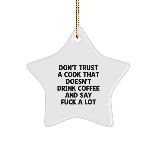 Funny Cook Gifts from Men to Friends - Don't Trust A Cook That Doesn't Drink Coffee And Say 'F--k A Lot' - White Star Ornament for Christmas - Image 1