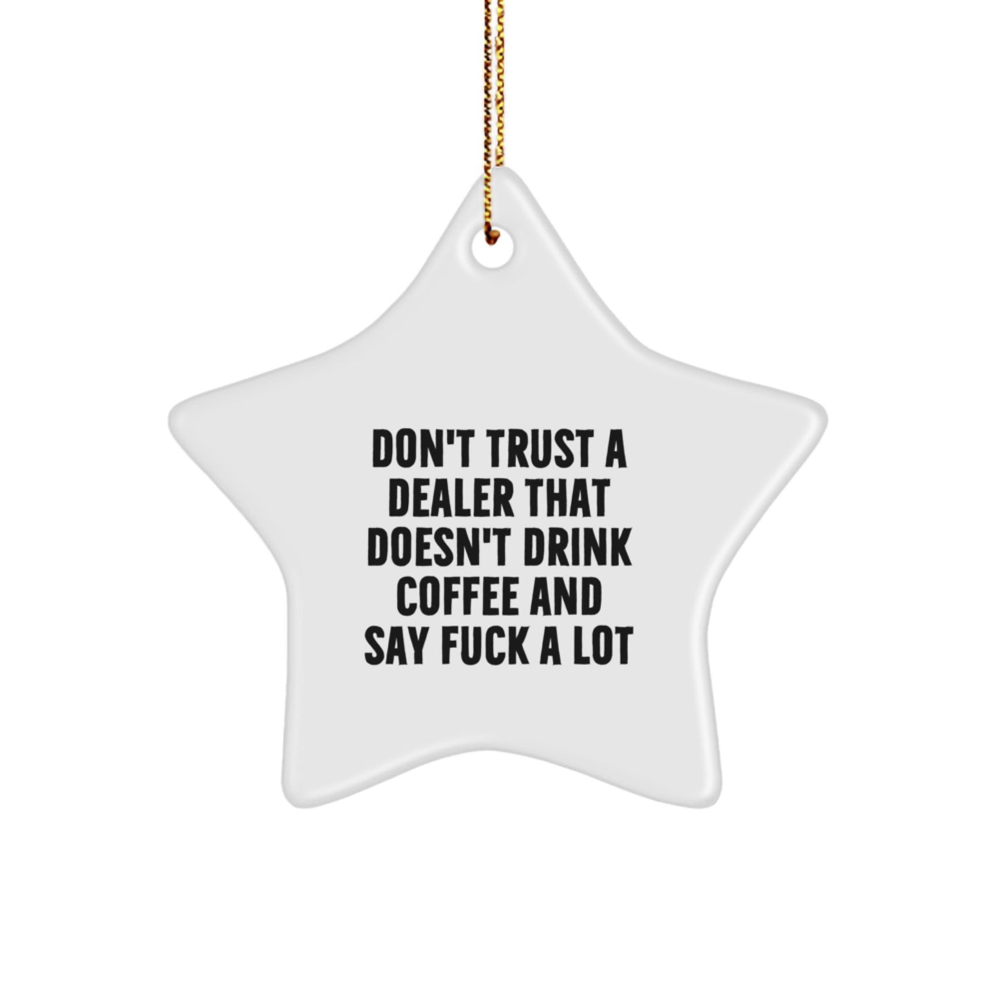 Funny Dealer Gifts from Friends for Men - Star Ornament, Don't Trust A Dealer That Doesn't Drink Coffee And Say F--k A Lot, Christmas Unique Gifts - Image 1
