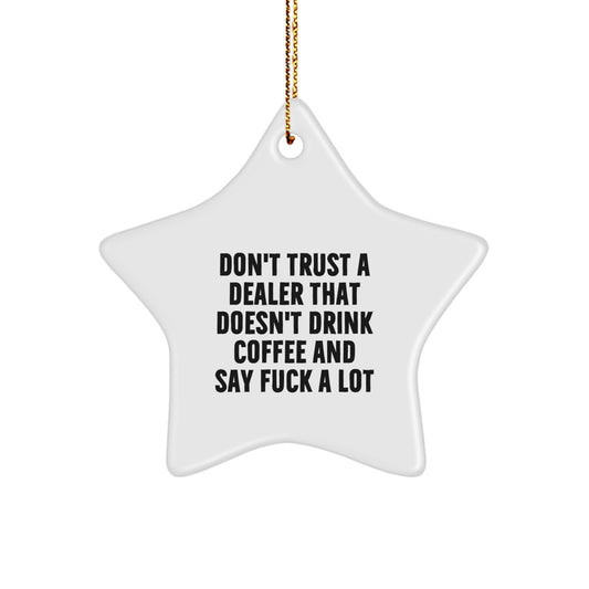 Funny Dealer Gifts from Friends for Men - Star Ornament, Don't Trust A Dealer That Doesn't Drink Coffee And Say F--k A Lot, Christmas Unique Gifts - Image 1