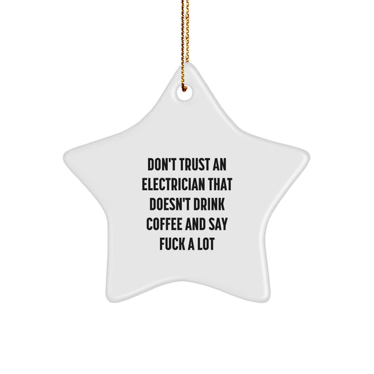 Funny Electrician Gifts for Men, Star Ornament with 'Don't Trust An Electrician That Doesn't Drink Coffee And Say F--k A Lot' Quote, Christmas Unique Gifts from Friends to Family - Image 1
