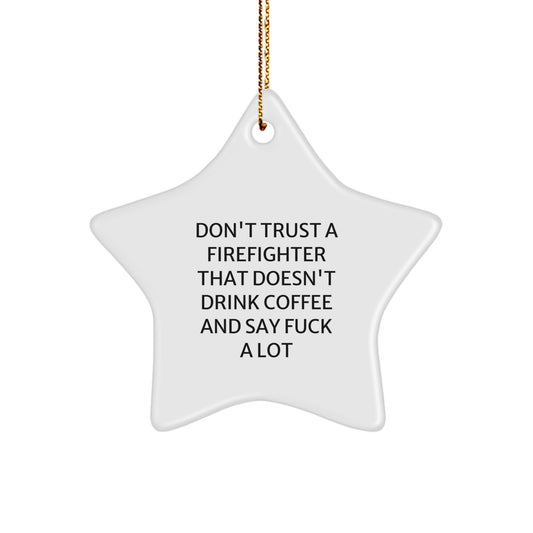 Funny Firefighter Gifts from Men - Star Ornament Don't Trust A Firefighter That Doesn't Drink Coffee And Say F--k A Lot, Christmas Unique Gifts for Firefighter Men - Image 1