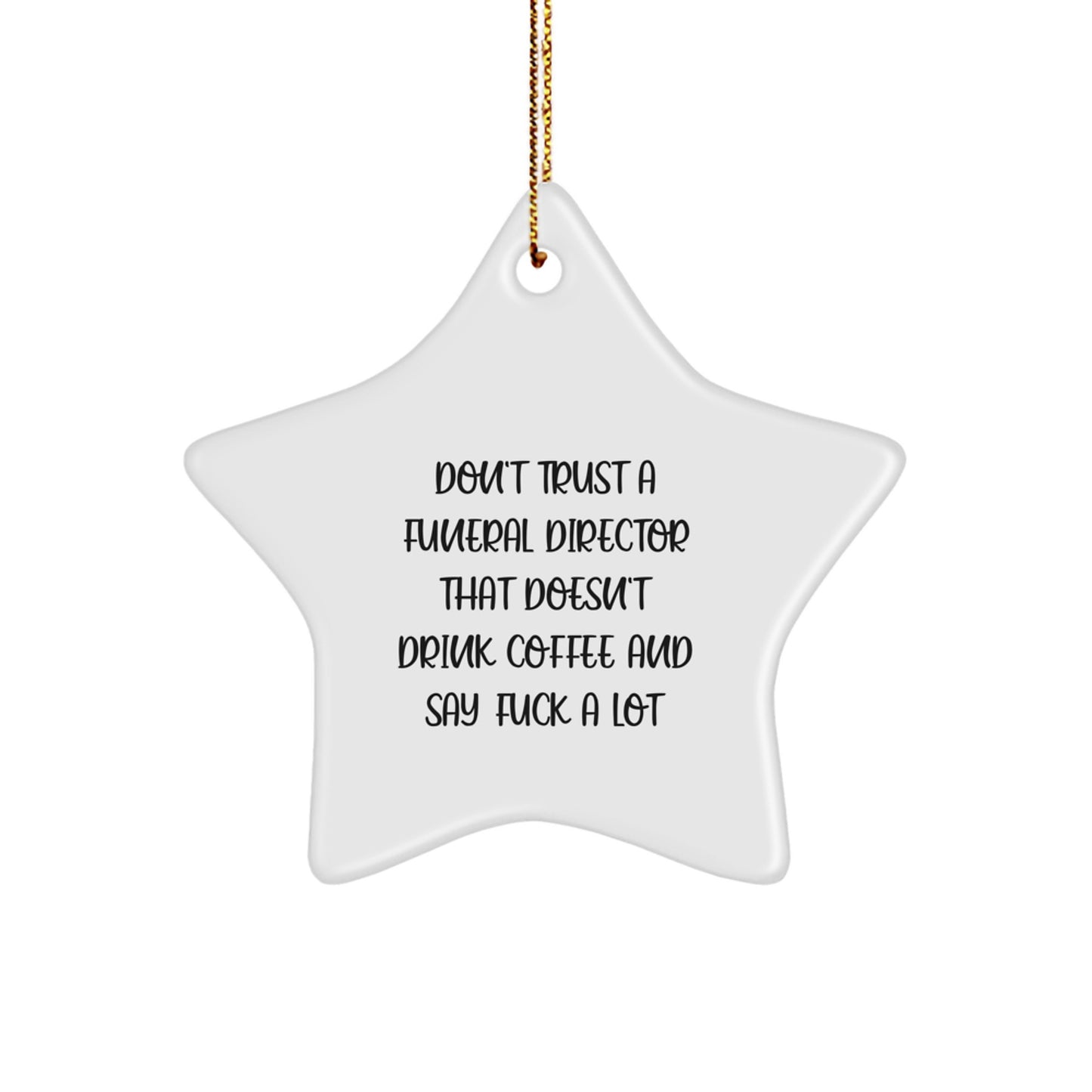 Funny Funeral Director Gifts from Men to Friends, 'Don't Trust A Funeral Director That Doesn't Drink Coffee And Say F--k A Lot' Star Ornament for Christmas - Image 1