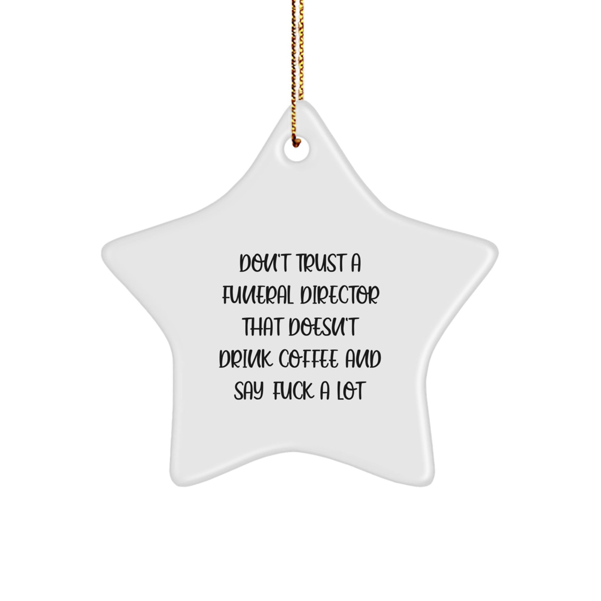 Funny Funeral Director Gifts from Men to Friends, 'Don't Trust A Funeral Director That Doesn't Drink Coffee And Say F--k A Lot' Star Ornament for Christmas - Image 1