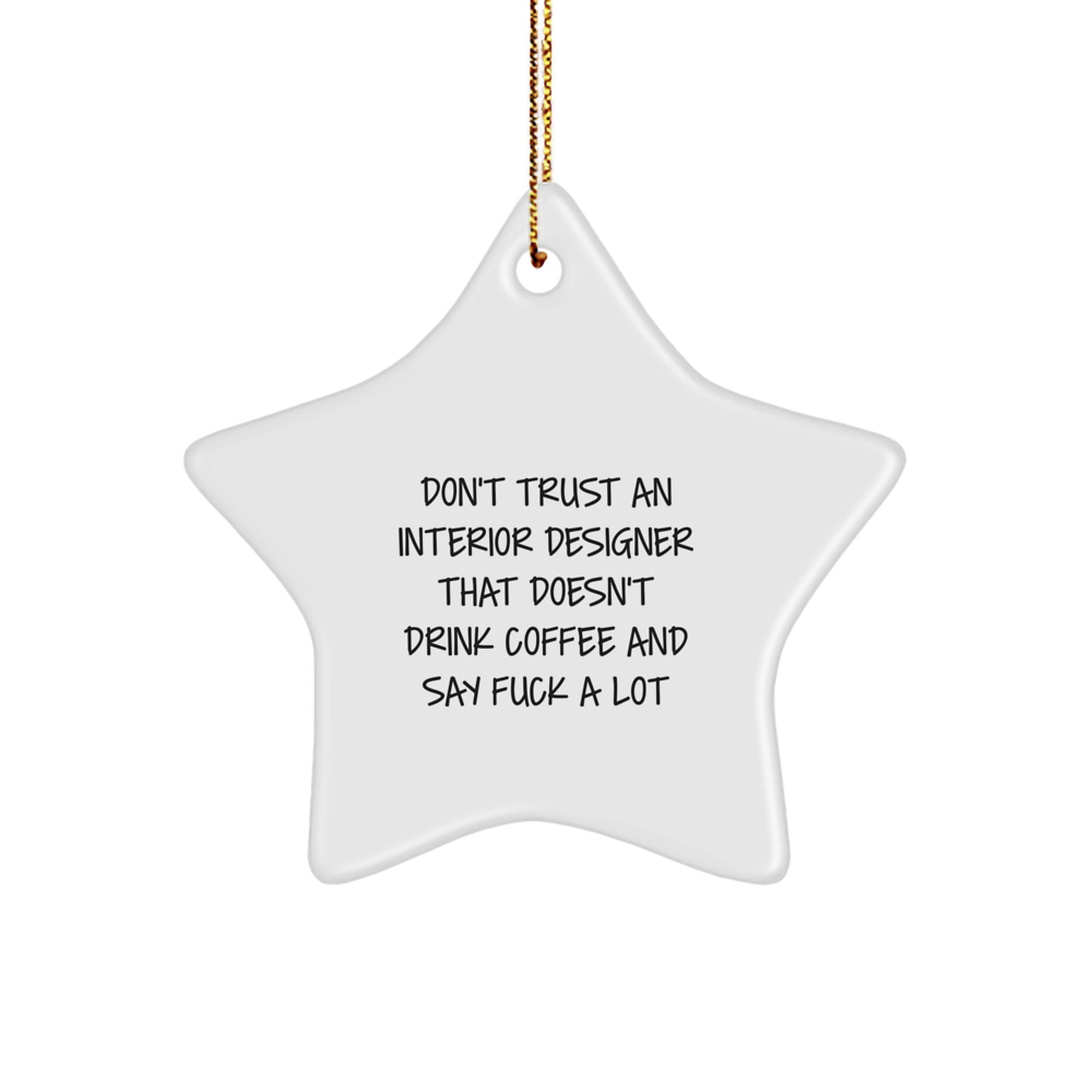 Funny Interior Designer Gifts - Star Ornament for Christmas - 'Don't Trust An Interior Designer That Doesn't Drink Coffee And Say F--k A Lot' - Gifts from Friends and Family to Interior Designers - Image 1